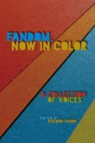 Fandom, Now in Color: A Collection of Voices - Fandom & Culture - Rukmini Pande - Books - University of Iowa Press - 9781609387280 - December 15, 2020