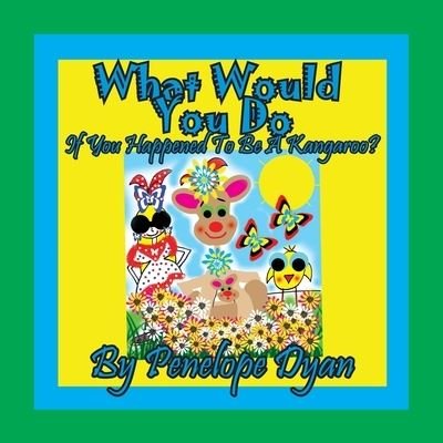 Cover for Penelope Dyan · What Would You Do If You Happened To Be A Kangaroo? (Paperback Book) (2019)