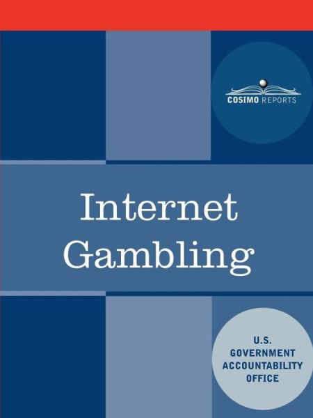 Internet Gambling: an Overview of the Issues - U. S. Government Accountability Office - Books - Cosimo Reports - 9781616402280 - July 1, 2010