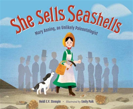 Cover for Heidi E. Y. Stemple · She Sells Seashells: Mary Anning, an Unlikely Paleontologist (Hardcover Book) (2024)