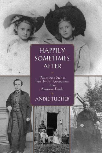 Cover for Andie Tucher · Happily Sometimes After: Discovering Stories from Twelve Generations of an American Family (Paperback Book) (2014)