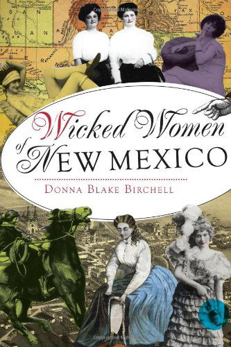 Wicked Women of New Mexico - Donna Blake Birchell - Books - The History Press - 9781626191280 - March 4, 2014