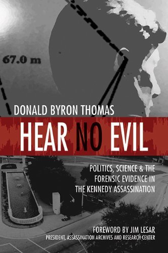 Hear No Evil: Politics, Science, and the Forensic Evidence in the Kennedy Assassination - Donald Byron Thomas - Bøger - Skyhorse Publishing - 9781626360280 - 3. september 2013