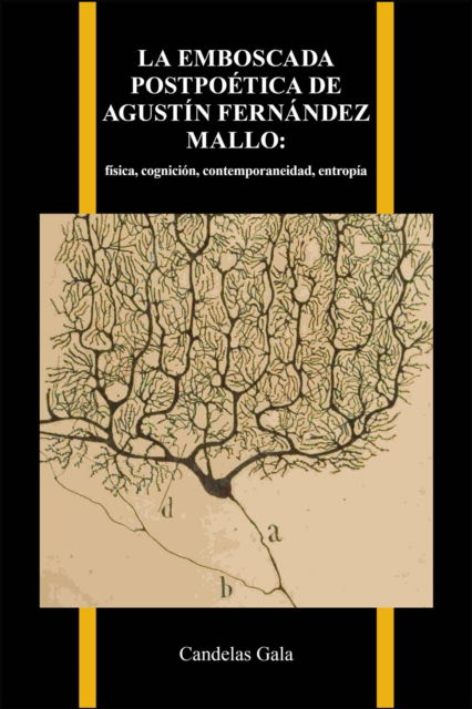 Cover for Candelas Gala · La emboscada postpoetica de Agustin Fernandez Mallo: fisica, cognicion, contemporaneidad, entropia - Purdue Studies in Romance Literatures (Hardcover Book) (2025)