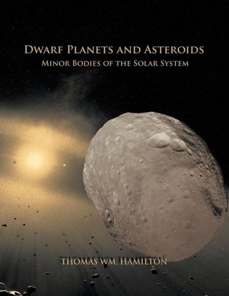 Cover for Thomas Hamilton · Dwarf Planets and Asteroids: Minor Bodies of the Solar System (Pocketbok) (2014)