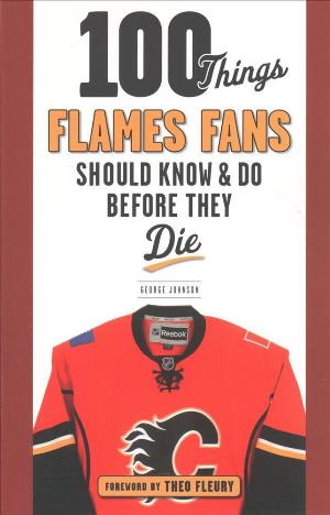 Cover for George Johnson · 100 Things Flames Fans Should Know &amp; Do Before They Die - 100 Things...Fans Should Know (Paperback Book) (2017)