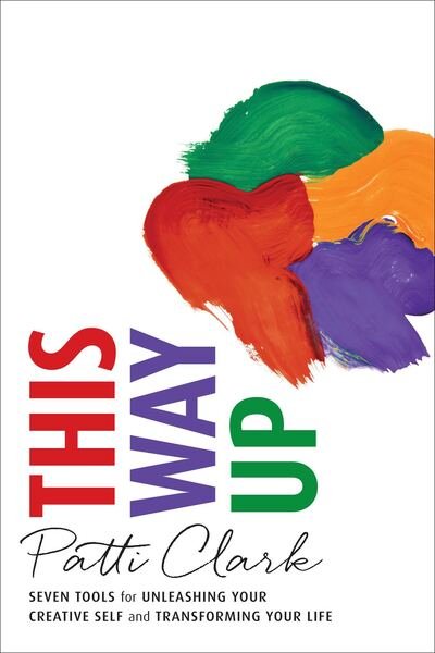 Cover for Patti Clark · This Way Up: Seven Tools for Unleashing Your Creative Self and Transforming Your Life (Pocketbok) (2016)