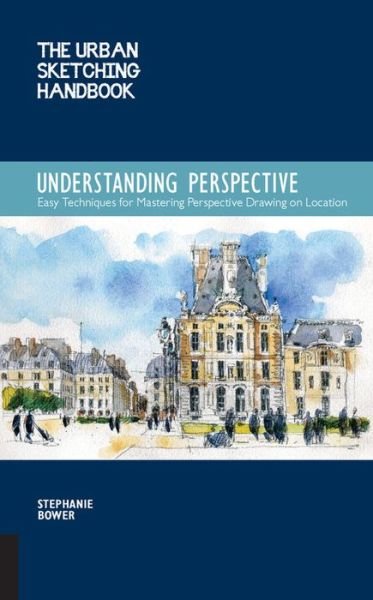 Cover for Stephanie Bower · Understanding Perspective (The Urban Sketching Handbook): Easy Techniques for Mastering Perspective Drawing on Location - Urban Sketching Handbooks (Paperback Bog) (2016)