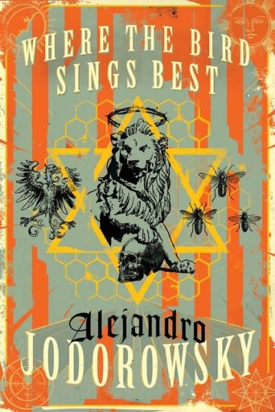 Cover for Alejandro Jodorowsky · Where The Bird Sings Best (Hardcover bog) (2015)