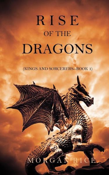 Cover for Morgan Rice · Rise of the Dragons (Kings and Sorcerers--Book 1) (Paperback Book) (2016)