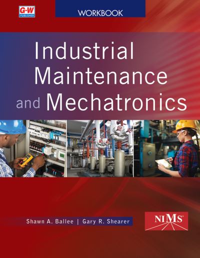 Industrial Maintenance and Mechatronics - Shawn A. Ballee - Książki - Goodheart-Willcox - 9781635634280 - 14 listopada 2018