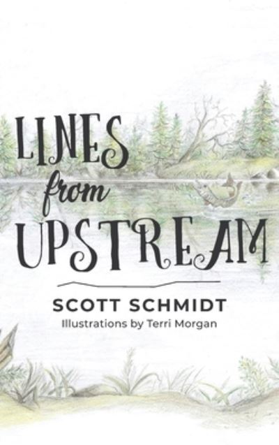 Cover for Scott Schmidt · Lines from Upstream (Hardcover Book) (2020)