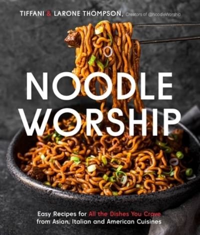 Cover for Tiffani Thompson · Noodle Worship: Easy Recipes for All the Dishes You Crave from Asian, Italian and American Cuisines (Paperback Bog) (2022)