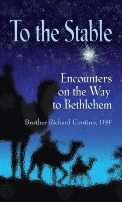 Cover for Brother Richard Contino Osf · To the Stable: Encounters on the Way to Bethlehem (Hardcover Book) (2011)