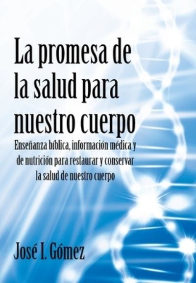 Cover for Jose I Gomez · La promesa de la salud para nuestro cuerpo (Hardcover Book) (2021)