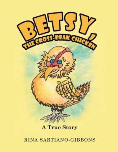 Cover for Rina Sartiano-Gibbons · Betsy, the Cross-Beak Chicken (Book) (2022)