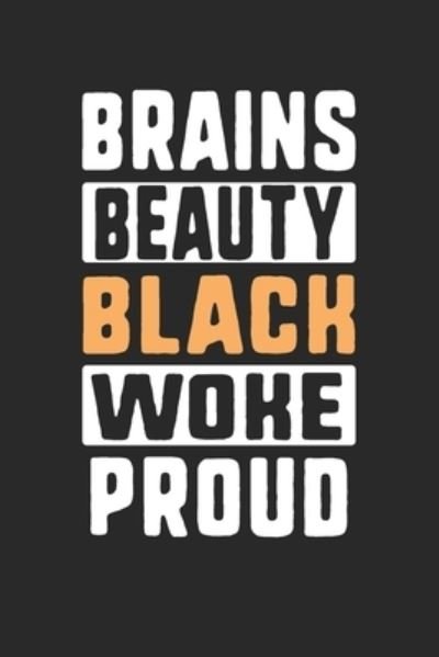 Brains Beauty Black Woke Proud - Black Month Gifts Publishing - Bücher - Independently Published - 9781676617280 - 17. Dezember 2019