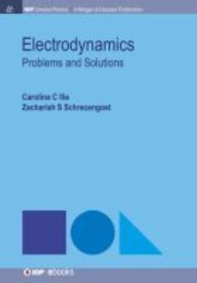 Cover for Carolina C. Ilie · Electrodynamics: Problems and Solutions - IOP Concise Physics (Taschenbuch) (2018)