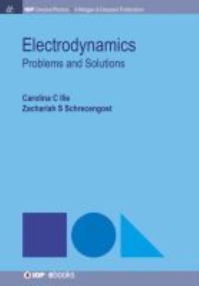 Cover for Carolina C. Ilie · Electrodynamics: Problems and Solutions - IOP Concise Physics (Paperback Bog) (2018)