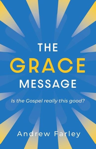 Cover for Andrew Farley · The Grace Message: Is the Gospel Really This Good? (Taschenbuch) (2022)