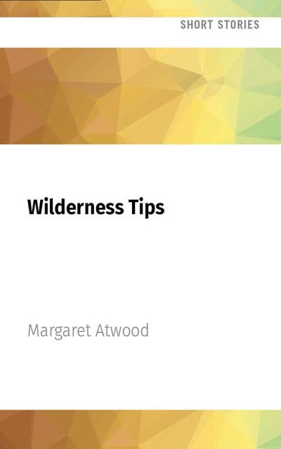 Cover for Margaret Atwood · Wilderness Tips (CD) (2022)