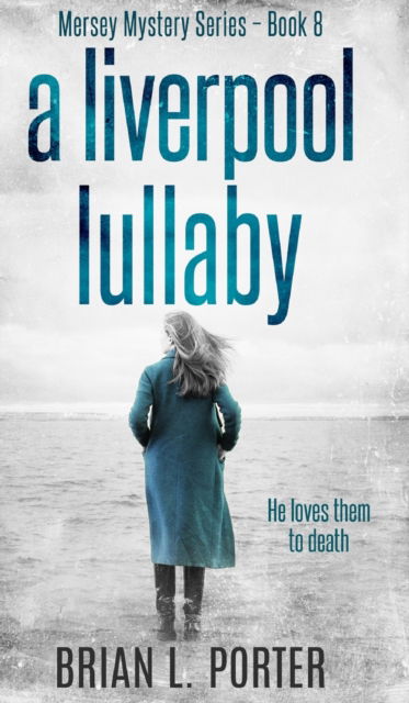 Cover for Brian L Porter · A Liverpool Lullaby (Mersey Murder Mysteries Book 8) Kindle Edition (Hardcover Book) (2021)