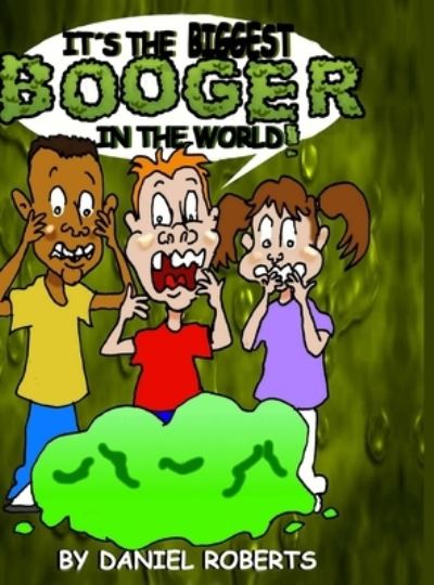 Cover for Daniel Roberts · It's the Biggest Booger in the World (Innbunden bok) (2020)