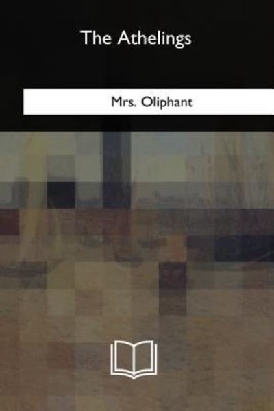 Cover for Mrs. Oliphant · The Athelings (Pocketbok) (2018)