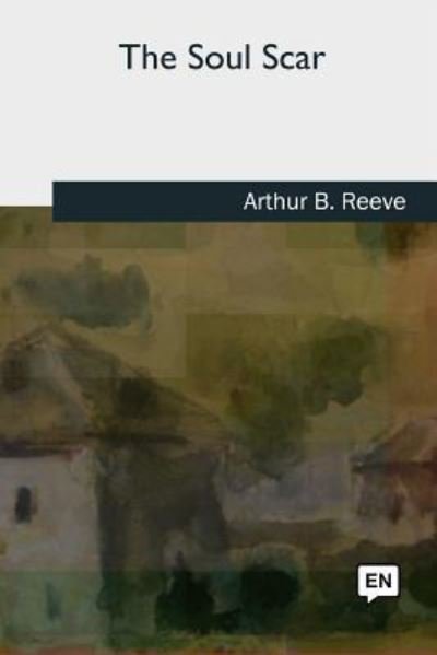 Cover for Arthur B Reeve · The Soul Scar (Paperback Book) (2018)