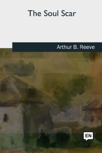 Cover for Arthur B Reeve · The Soul Scar (Paperback Bog) (2018)