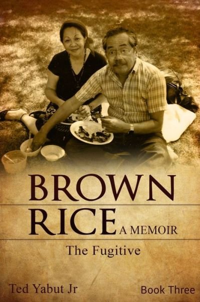 Cover for Yabut, Ted, Jr. · Brown Rice, a Memoir : Book Three (Book) (2020)