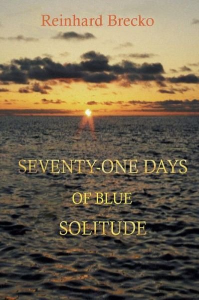 Reinhard Brecko · Seventy-One Days of Blue Solitude (Paperback Bog) (2018)
