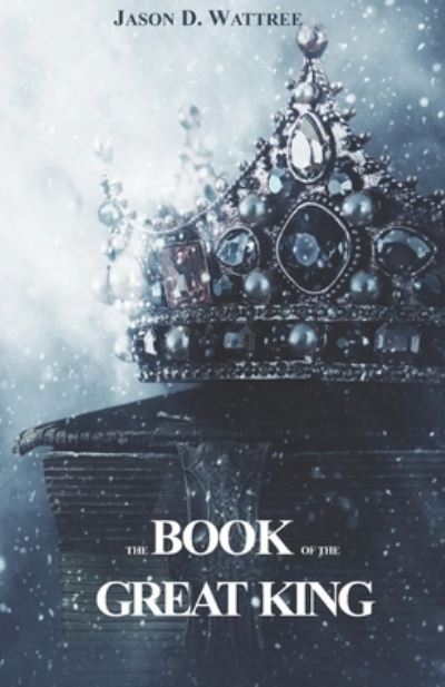 The Book of the Great King - Jason Wattree - Bøger - Purpose Publiching LLC - 9781732683280 - 2. december 2019