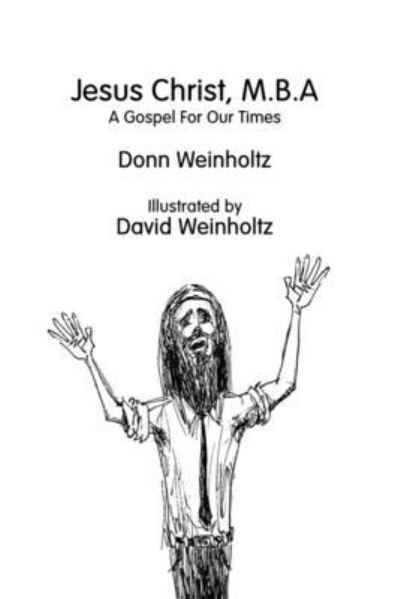 Jesus Christ, M.B.A. - Donn Weinholtz - Books - Full Media Services - 9781733615280 - October 22, 2022
