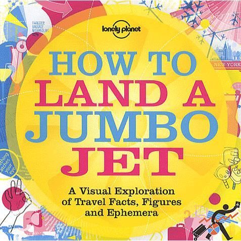 Cover for Nigel Holmes · Lonely Planet Travel Literature: How to Land a Jumbo Jet (Book) [1st edition] (2011)