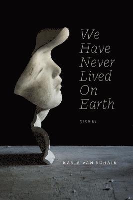 Cover for Kasia Van Schaik · We Have Never Lived On Earth - Robert Kroetsch Series (Paperback Book) (2022)