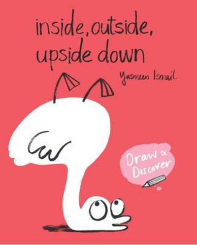 Cover for Yasmeen Ismail · Inside, Outside, Upside Down: Draw &amp; Discover - Draw &amp; Discover (Paperback Book) (2017)