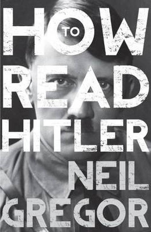 How To Read Hitler - How to Read - Neil Gregor - Libros - Granta Books - 9781783780280 - 3 de julio de 2014
