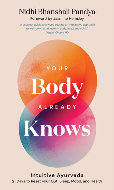 Your Body Already Knows: Intuitive Ayurveda – 21 Days to Reset your Gut, Sleep, Mood, and Health - Nidhi Bhanshali Pandya - Books - Watkins Media Limited - 9781786789280 - March 11, 2025