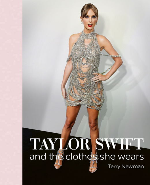 Taylor Swift: And the Clothes She Wears - the clothes they wear - Terry Newman - Boeken - ACC Art Books - 9781788842280 - 2 oktober 2023