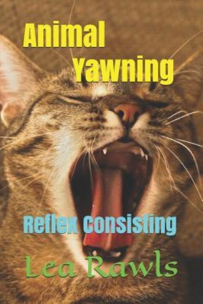 Animal Yawning - Lea Rawls - Książki - Independently Published - 9781791361280 - 10 grudnia 2018