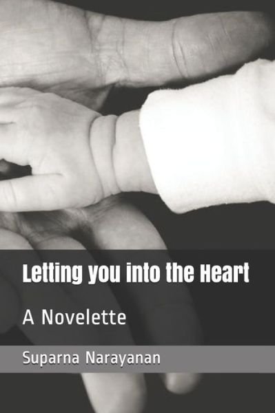 Letting You Into the Heart - Suparna Narayanan - Books - Independently Published - 9781791783280 - December 15, 2018