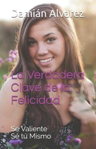 Cover for Damian Alvarez · La Verdadera Clave de la Felicidad (Paperback Book) (2019)