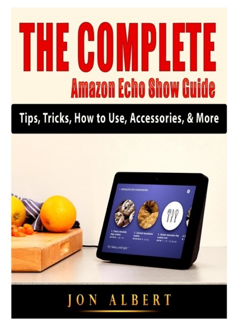 Cover for Jon Albert · The Complete Amazon Echo Show Guide: Tips, Tricks, How to Use, Accessories, &amp; More (Paperback Book) (2020)