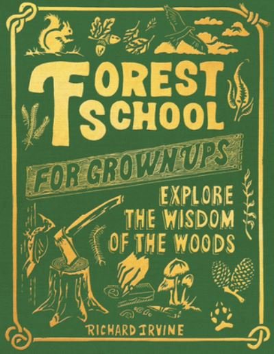 Cover for Richard Irvine · Forest School for Grown-Ups: Explore the Wisdom of the Woods (Gebundenes Buch) (2022)