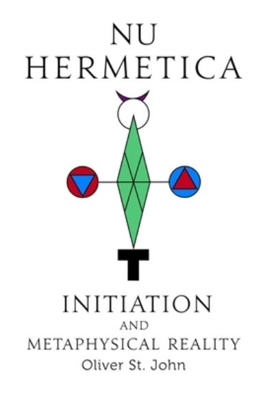 Cover for Oliver St John · Nu Hermetica-Initiation and Metaphysical Reality (Hardcover Book) (2021)