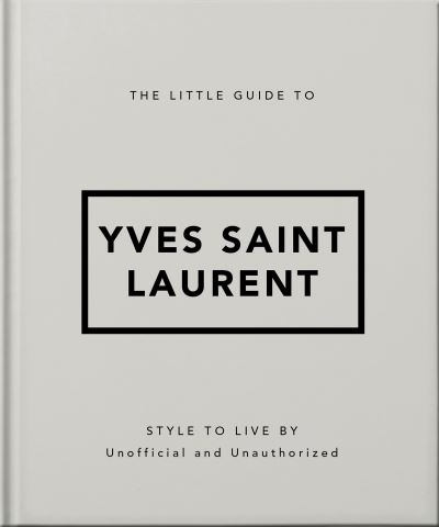 The Little Guide to Yves Saint Laurent - Orange Hippo! - Books - Headline Publishing Group - 9781800696280 - July 4, 2024