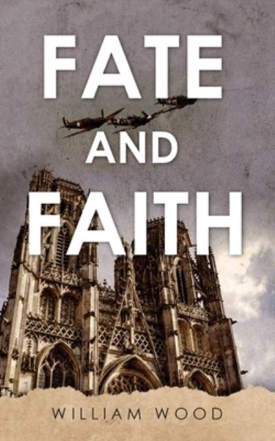 Fate and Faith - William Wood - Kirjat - William Wood - 9781802270280 - tiistai 6. heinäkuuta 2021