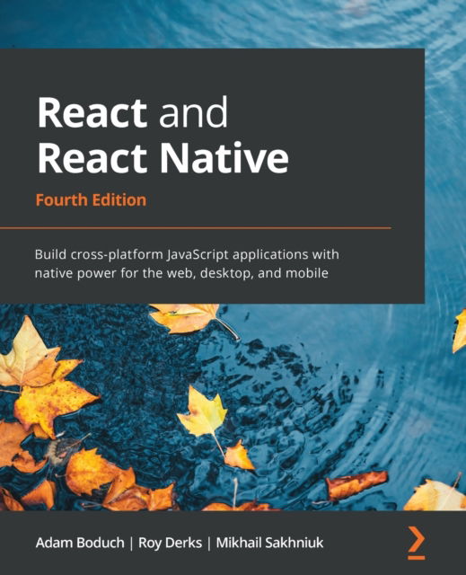 Cover for Adam Boduch · React and React Native: Build cross-platform JavaScript applications with native power for the web, desktop, and mobile, 4th Edition (Paperback Book) [4 Revised edition] (2022)