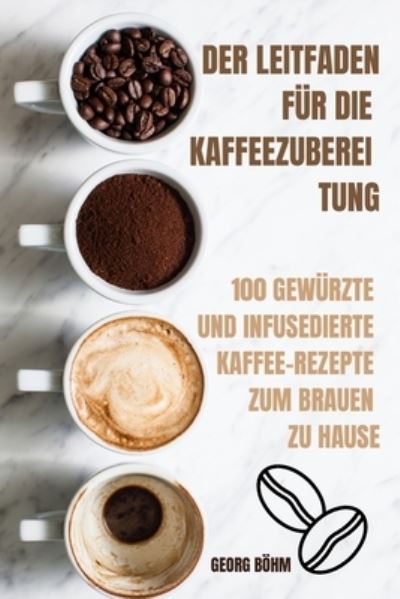 Der Leitfaden Für Die Kaffeezuberei Tung - Georg Böhm - Kirjat - Five Focus Ltd - 9781803509280 - maanantai 14. helmikuuta 2022